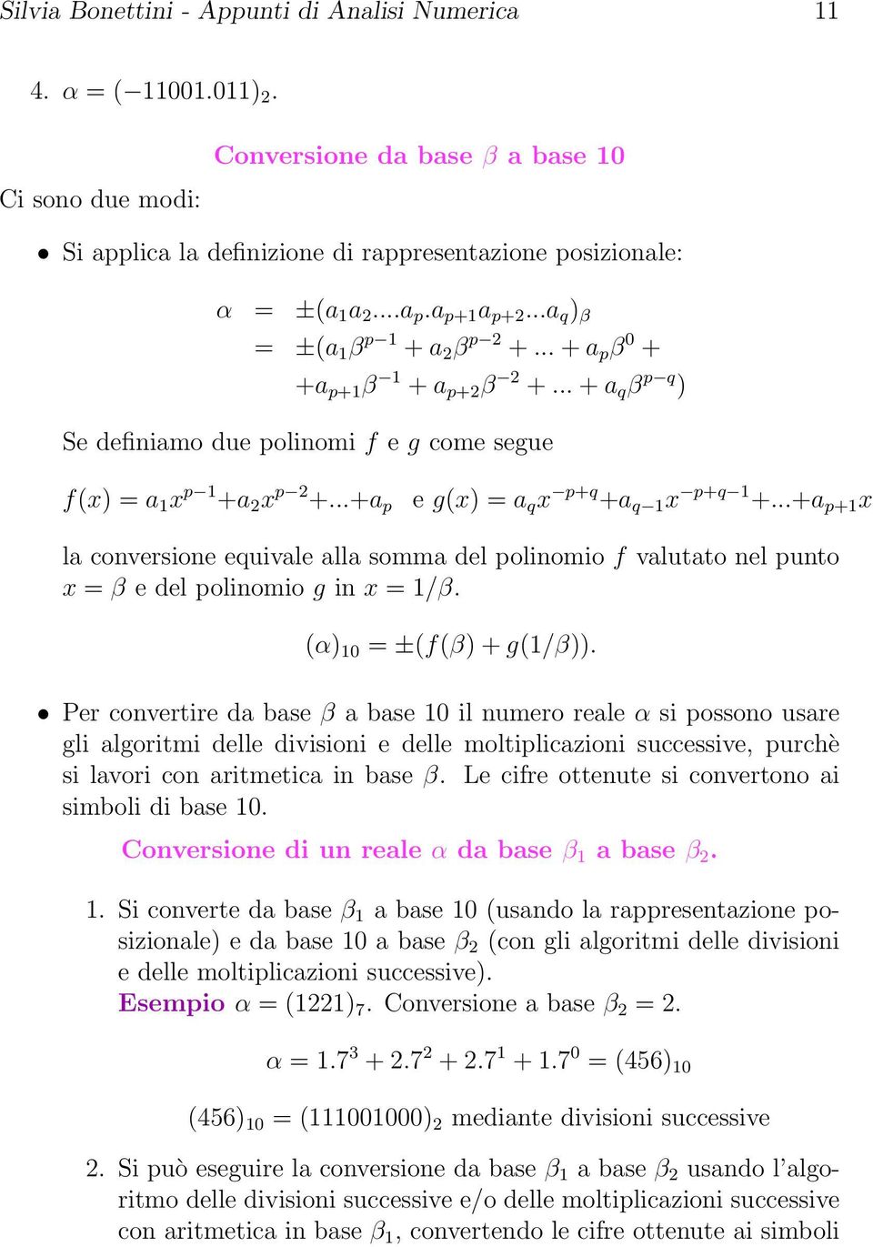 ..+a p e g(x) = a q x p+q +a q 1 x p+q 1 +...+a p+1 x la conversione equivale alla somma del polinomio f valutato nel punto x = β e del polinomio g in x = 1/β. (α) 10 = ±(f(β) + g(1/β)).