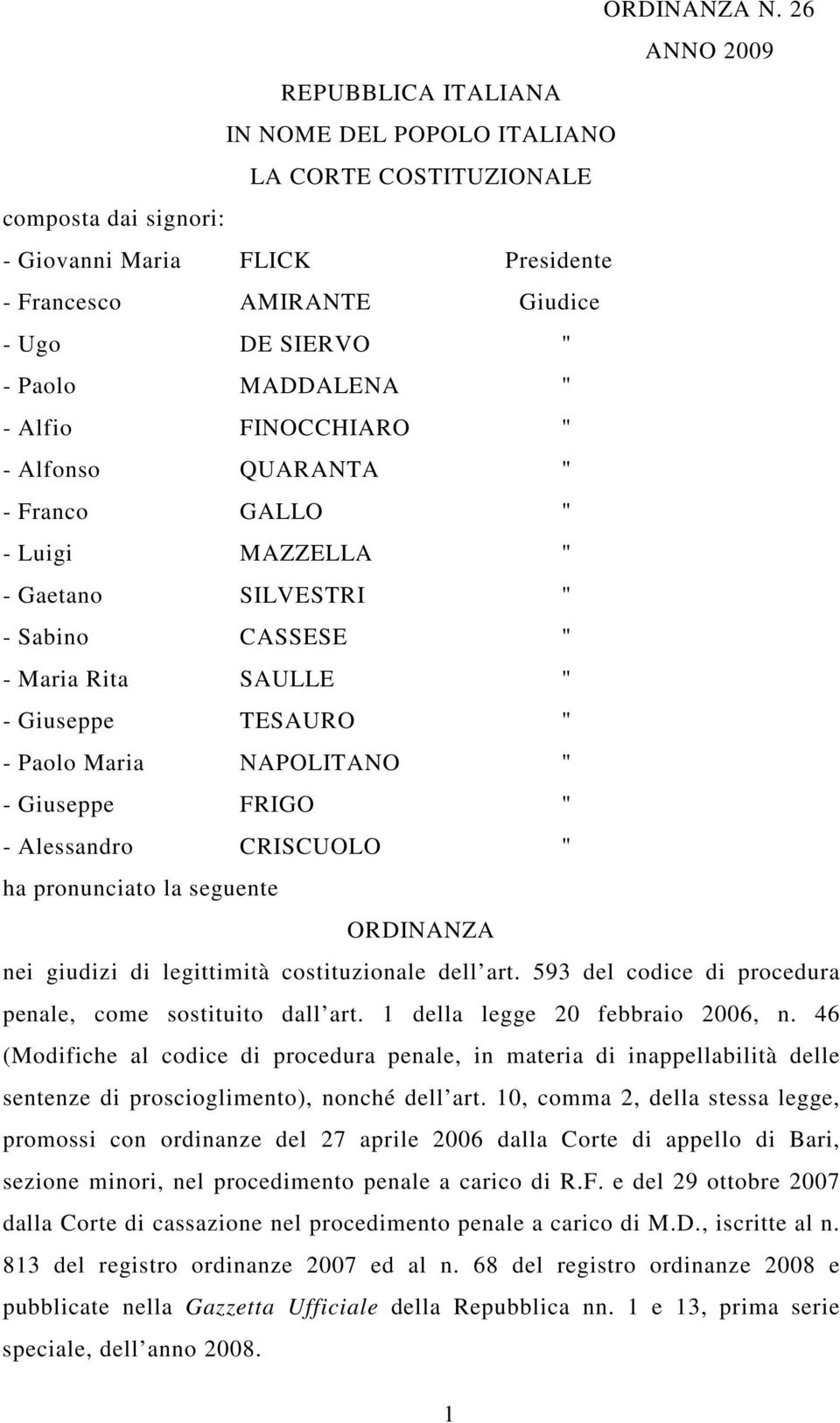 MADDALENA " - Alfio FINOCCHIARO " - Alfonso QUARANTA " - Franco GALLO " - Luigi MAZZELLA " - Gaetano SILVESTRI " - Sabino CASSESE " - Maria Rita SAULLE " - Giuseppe TESAURO " - Paolo Maria NAPOLITANO