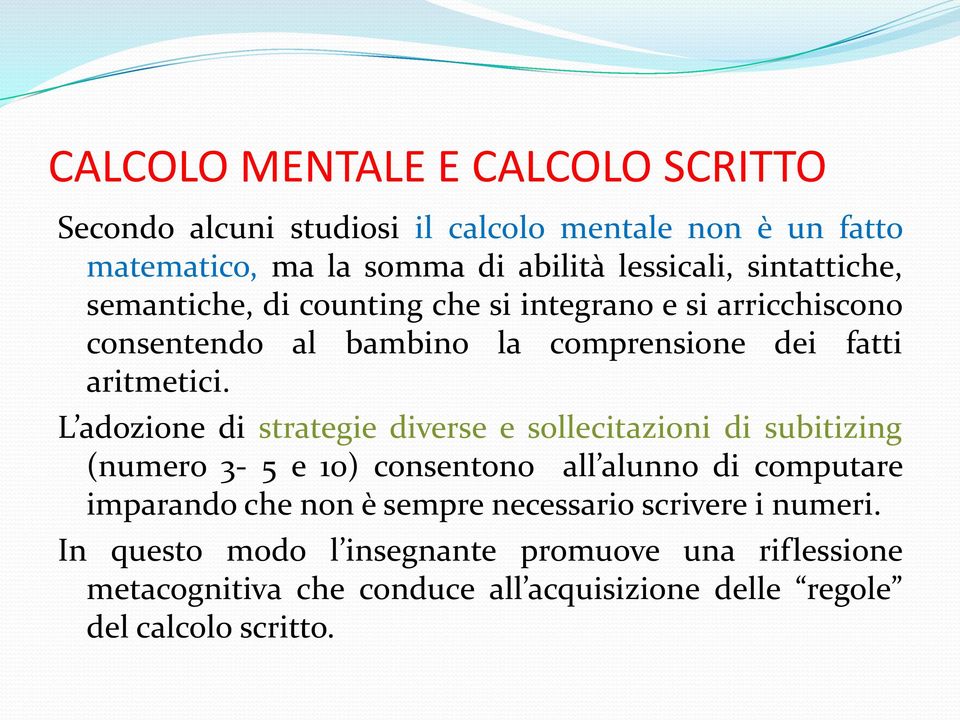 L adozione di strategie diverse e sollecitazioni di subitizing (numero 3-5 e 10) consentono all alunno di computare imparando che non è sempre