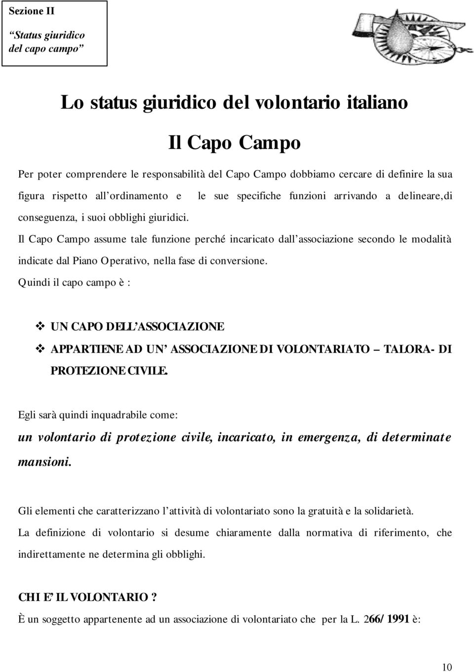 Il Capo Campo assume tale funzione perché incaricato dall associazione secondo le modalità indicate dal Piano Operativo, nella fase di conversione.