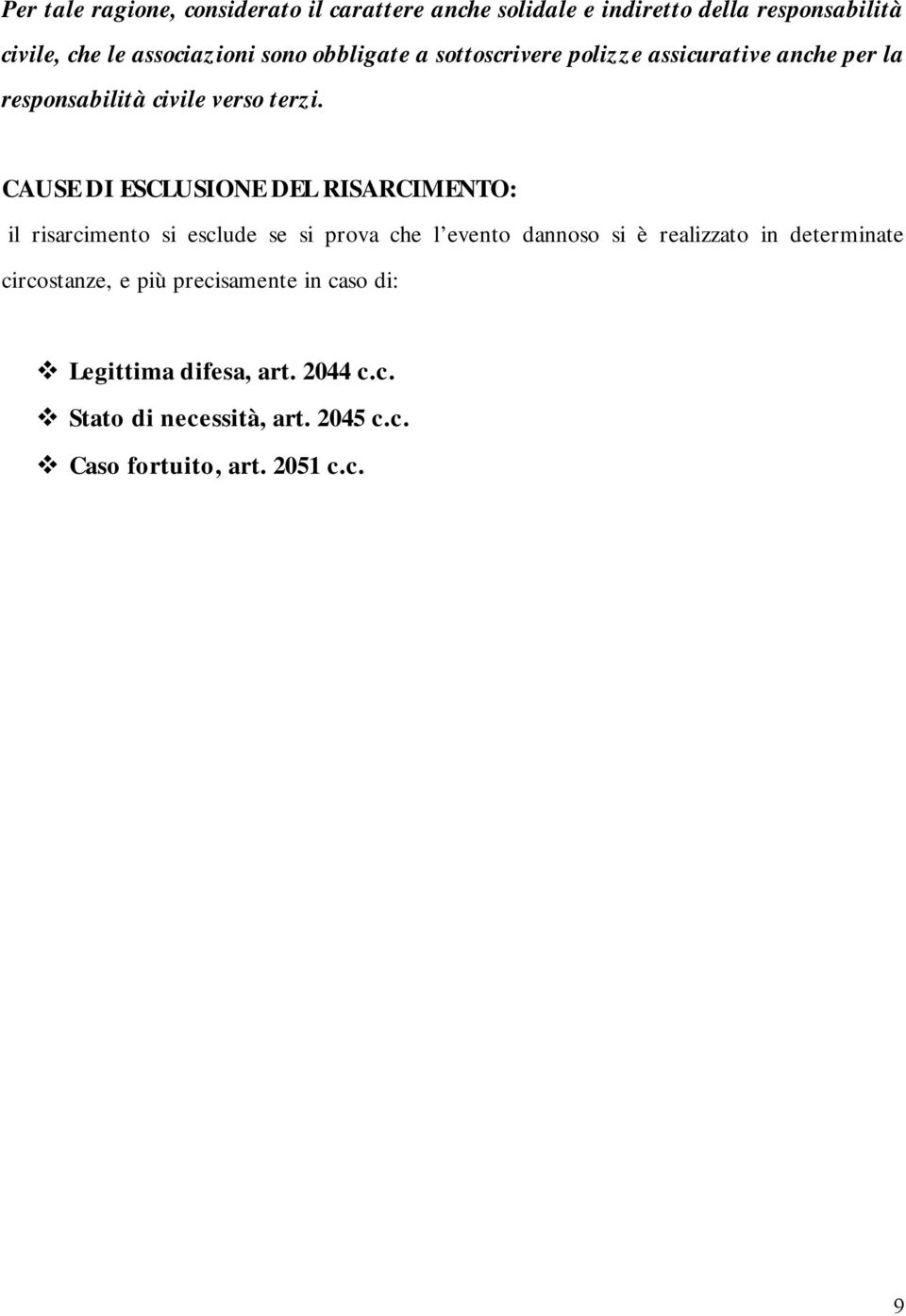 CAUSE DI ESCLUSIONE DEL RISARCIMENTO: il risarcimento si esclude se si prova che l evento dannoso si è realizzato in