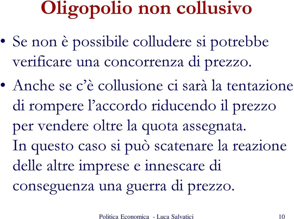 Anche se c è collusione ci sarà la tentazione di rompere l accordo riducendo il