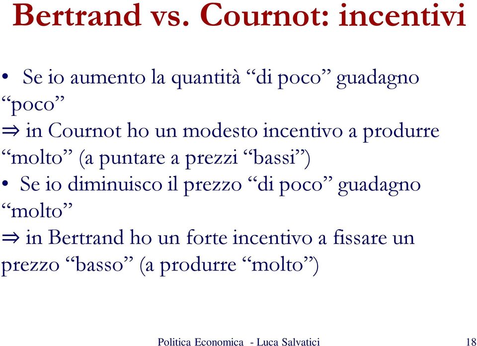 Cournot ho un modesto incentivo a produrre molto (a puntare a prezzi