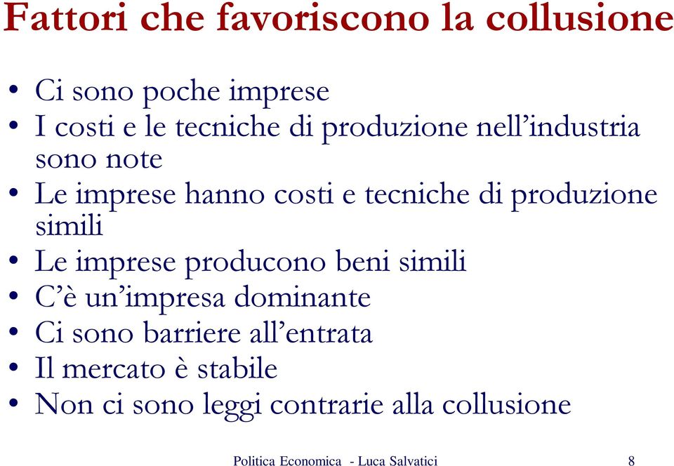 produzione simili Le imprese producono beni simili C è un impresa dominante Ci