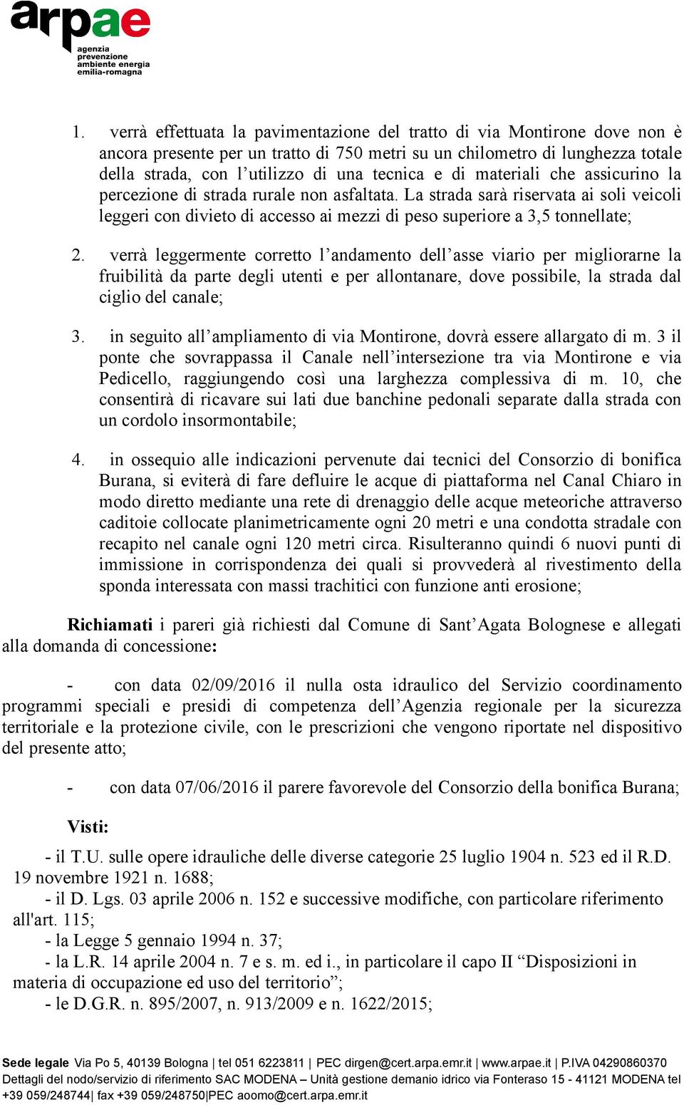 La strada sarà riservata ai soli veicoli leggeri con divieto di accesso ai mezzi di peso superiore a 3,5 tonnellate; 2.