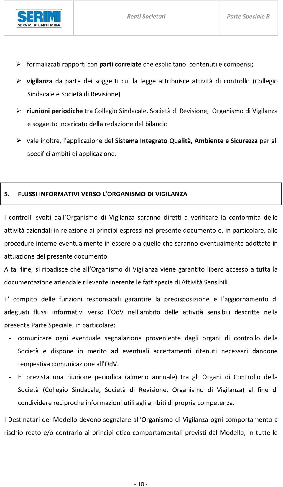 Integrato Qualità, Ambiente e Sicurezza per gli specifici ambiti di applicazione. 5.