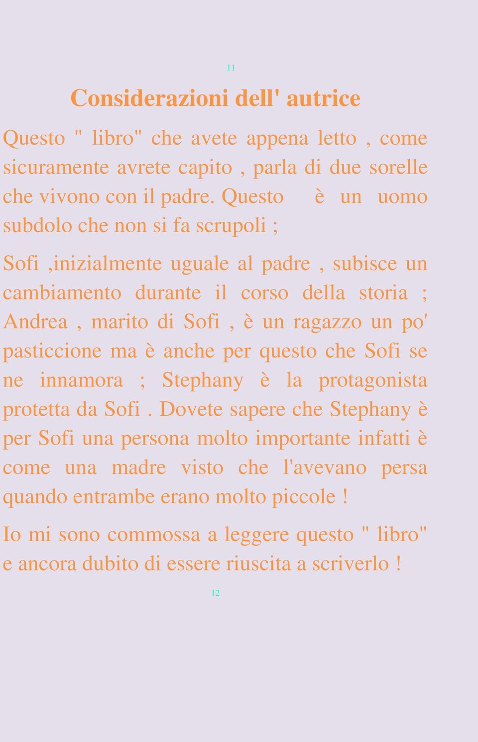 ragazzo un po' pasticcione ma è anche per questo che Sofi se ne innamora ; Stephany è la protagonista protetta da Sofi.