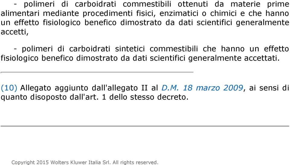 hanno un effetto fisiologico benefico dimostrato da dati scientifici generalmente accettati. (10) Allegato aggiunto dall'allegato II al D.M.