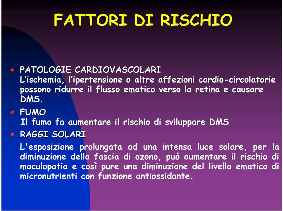 FUMO Il fumo fa aumentare il rischio di sviluppare DMS RAGGI SOLARI L'esposizione prolungata ad una intensa luce