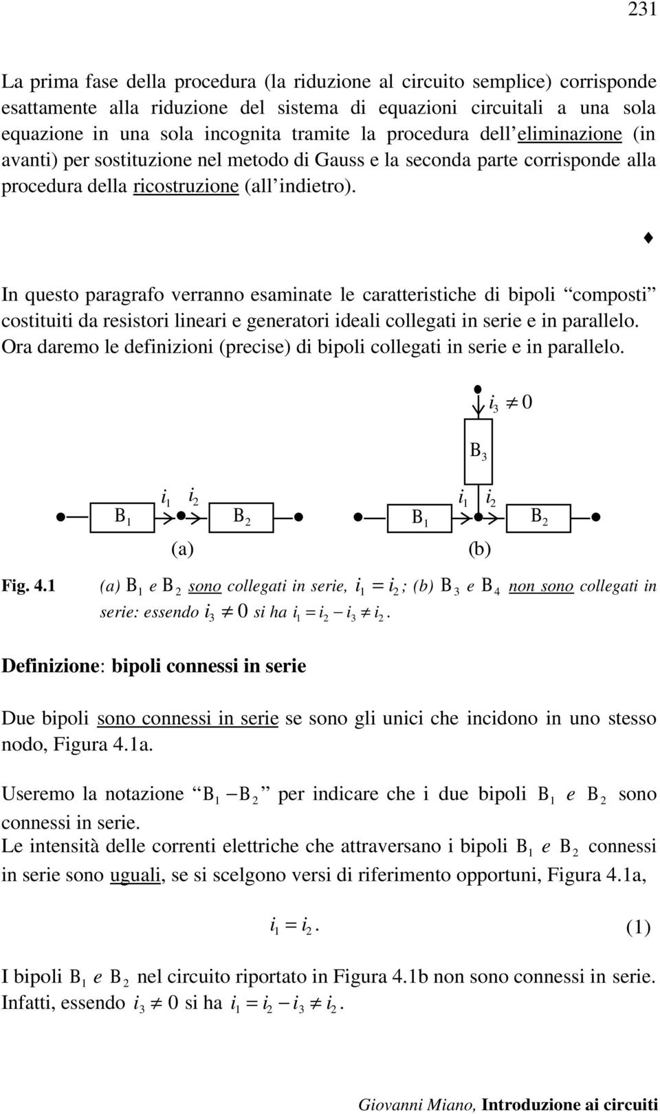 In questo paragrafo verranno esaminate le caratteristiche di ipoli composti costituiti da resistori lineari e generatori ideali collegati in serie e in parallelo.