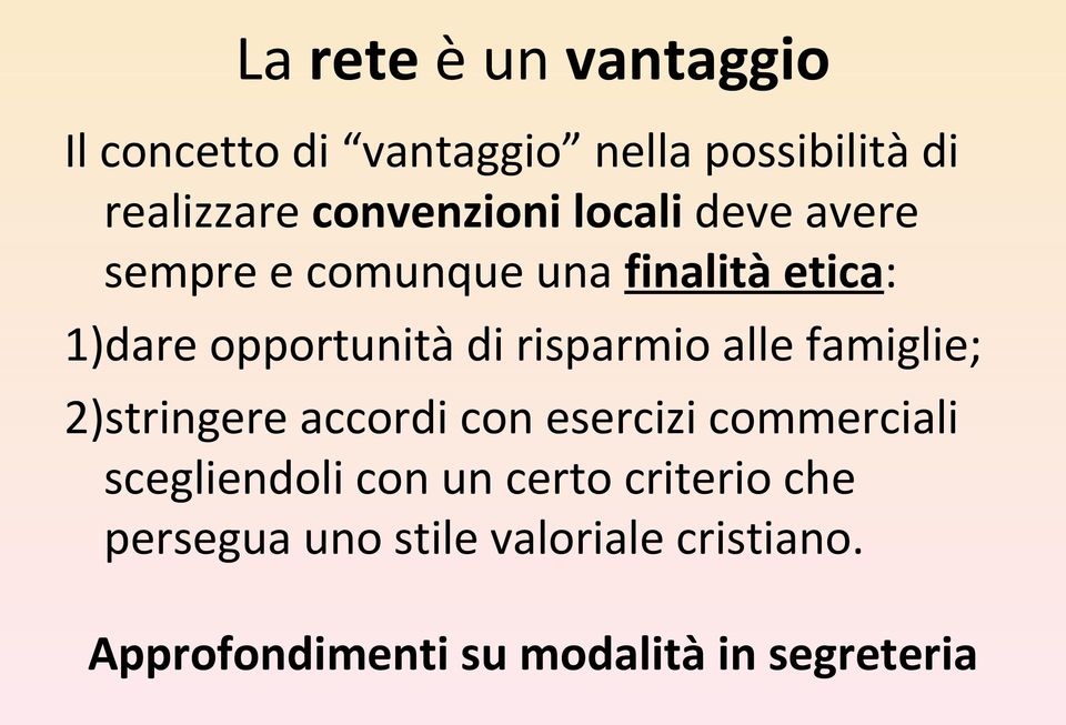 risparmio alle famiglie; 2)stringere accordi con esercizi commerciali scegliendoli con un