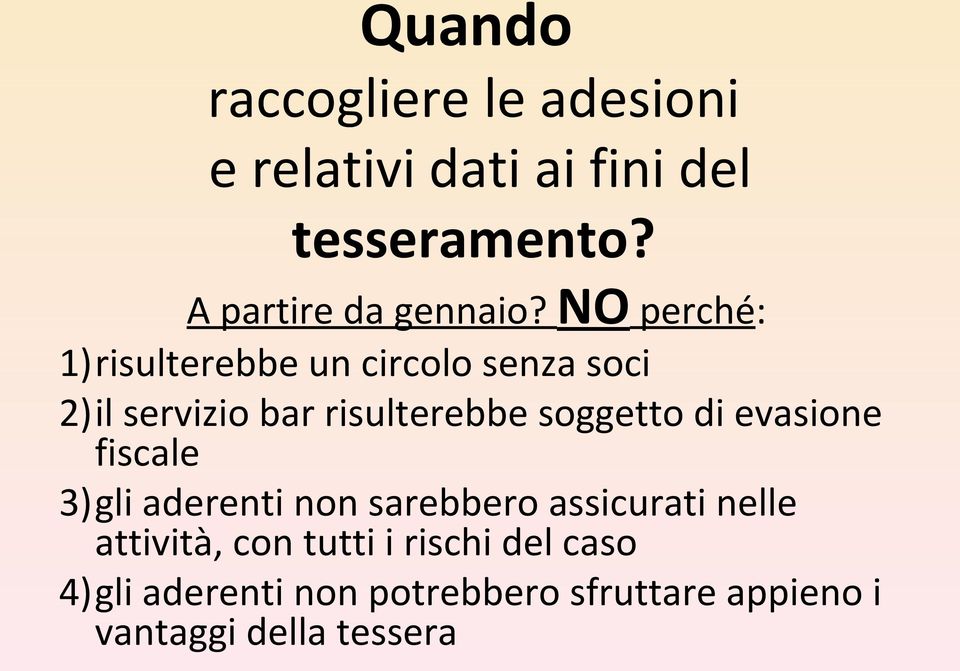 NO perché: 1)risulterebbe un circolo senza soci 2)il servizio bar risulterebbe soggetto