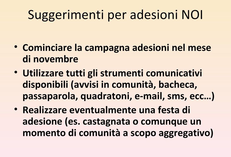 bacheca, passaparola, quadratoni, e-mail, sms, ecc ) Realizzare eventualmente una