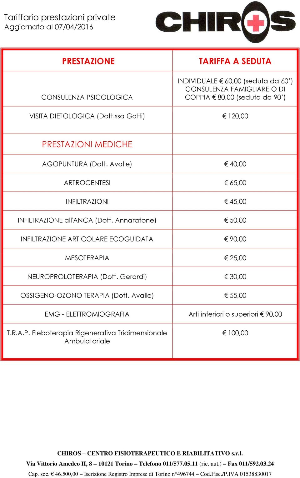Avalle) 40,00 ARTROCENTESI 65,00 INFILTRAZIONI 45,00 INFILTRAZIONE all'anca (Dott.