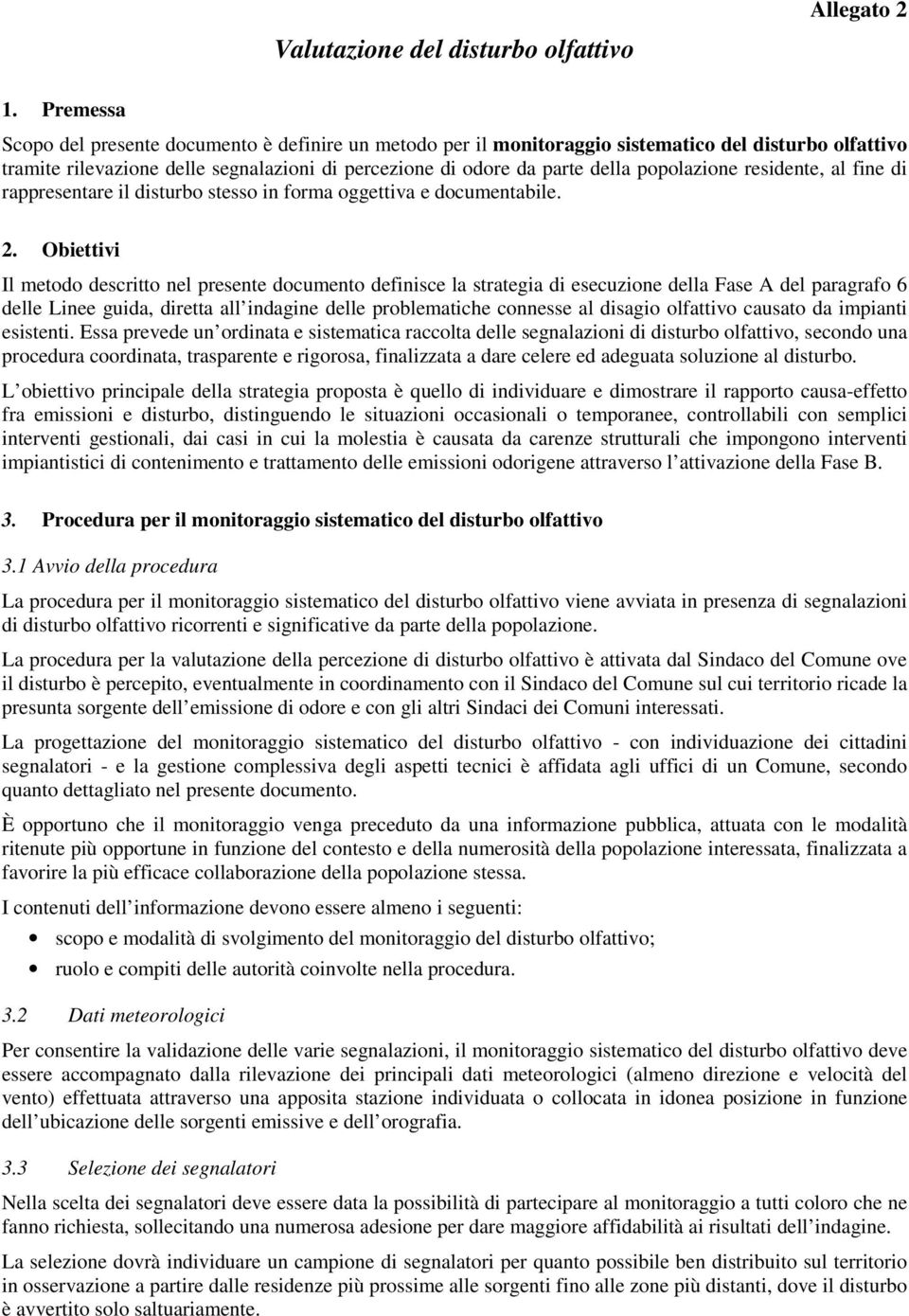 popolazione residente, al fine di rappresentare il disturbo stesso in forma oggettiva e documentabile. 2.