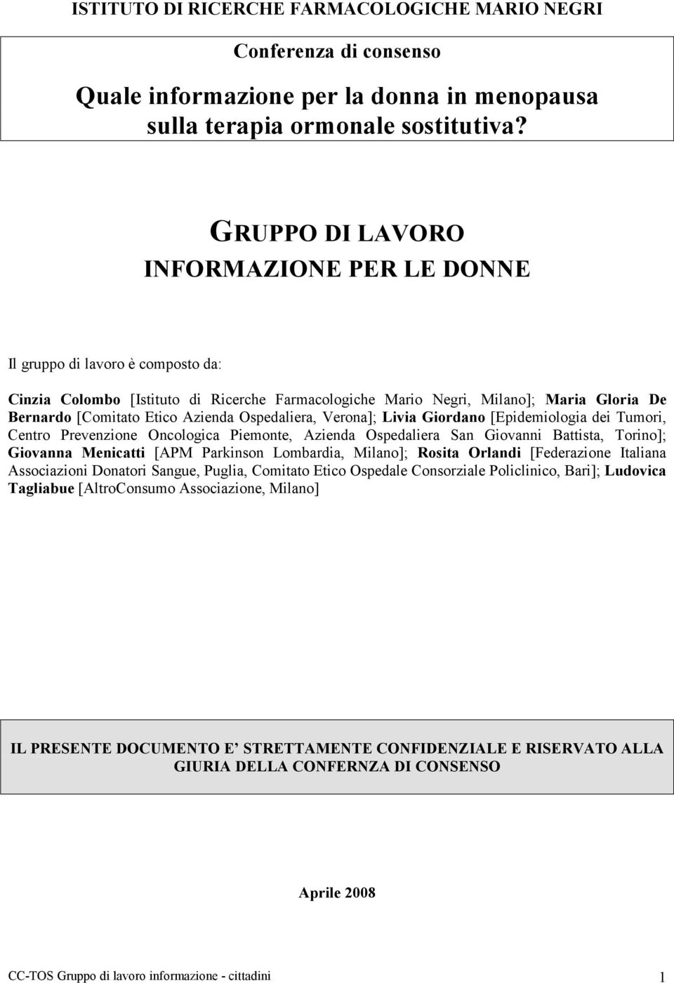 Azienda Ospedaliera, Verona]; Livia Giordano [Epidemiologia dei Tumori, Centro Prevenzione Oncologica Piemonte, Azienda Ospedaliera San Giovanni Battista, Torino]; Giovanna Menicatti [APM Parkinson