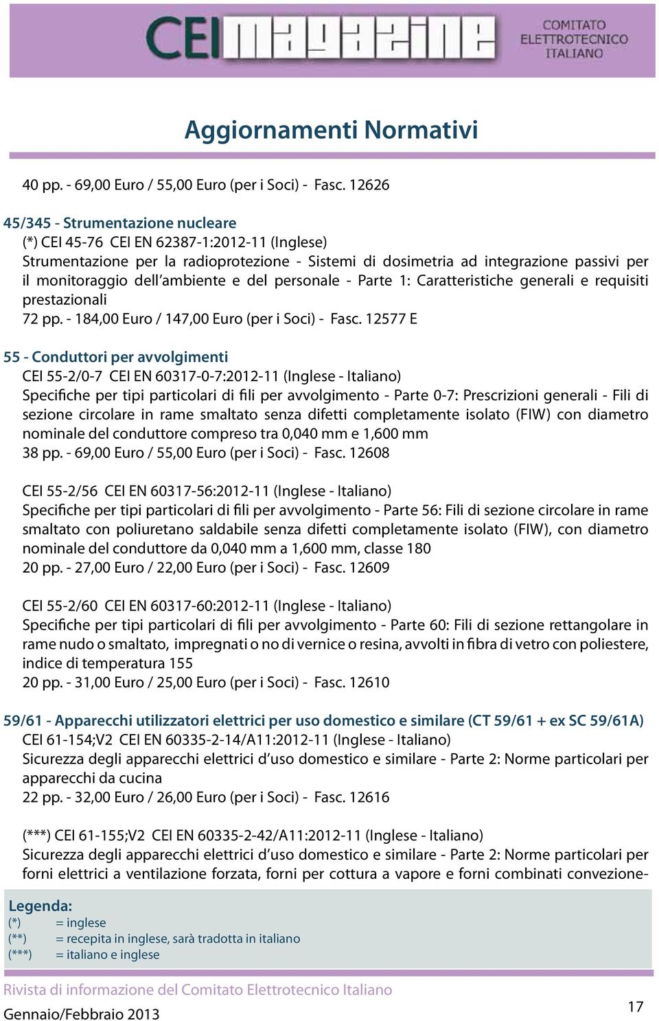 ambiente e del personale - Parte 1: Caratteristiche generali e requisiti prestazionali 72 pp. - 184,00 Euro / 147,00 Euro (per i Soci) - Fasc.