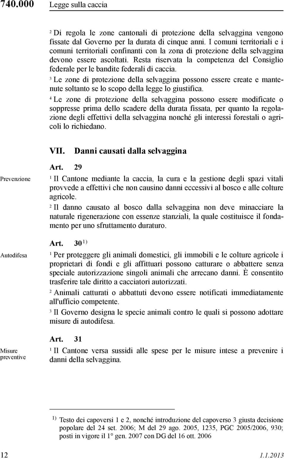 Resta riservata la competenza del Consiglio federale per le bandite federali di caccia.