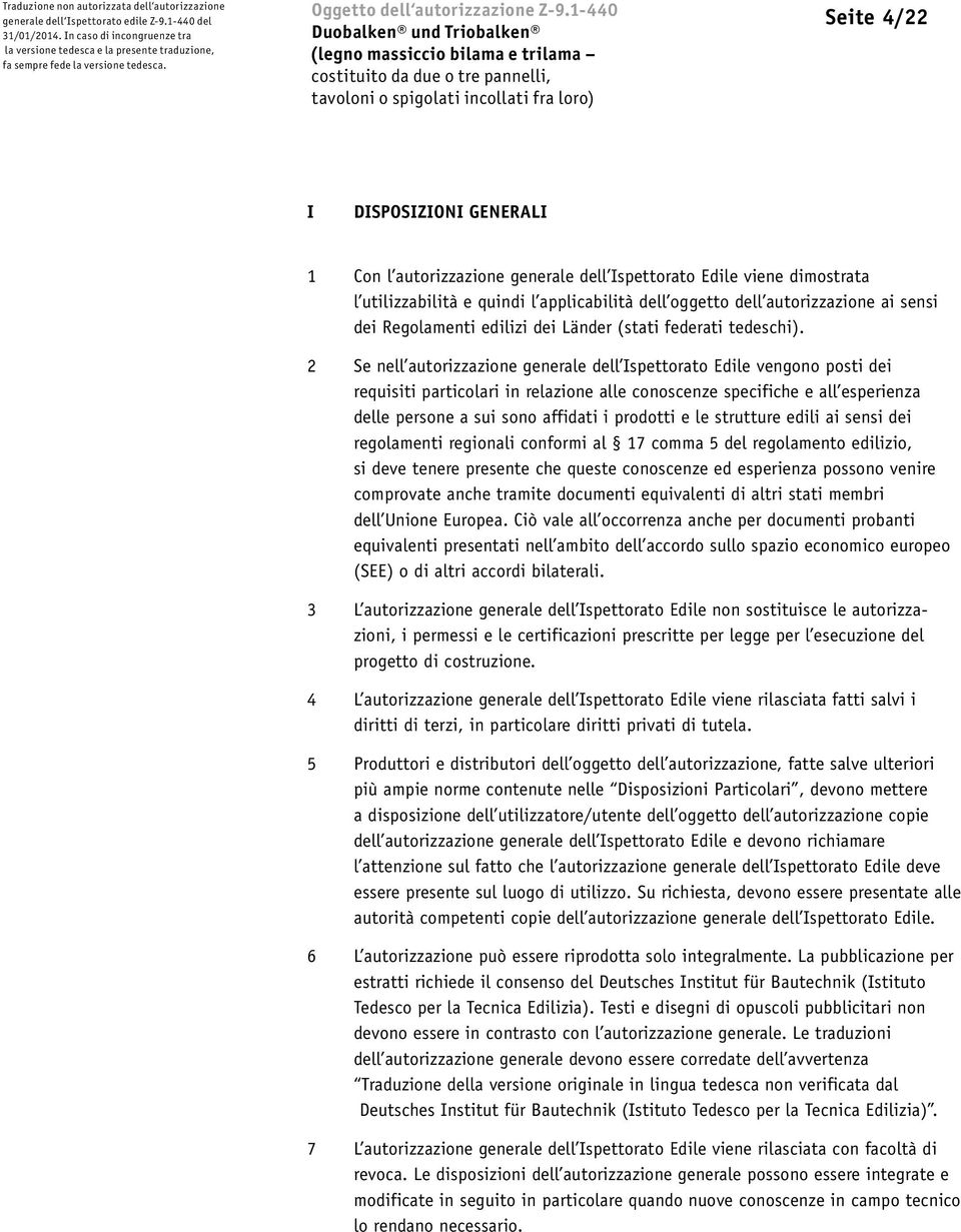 1-440 Duobalken und Triobalken Seite 4/22 I DISPOSIZIONI GENERALI 1 Con l autorizzazione generale dell Ispettorato Edile viene dimostrata l utilizza bilità e quindi l applicabilità dell oggetto dell