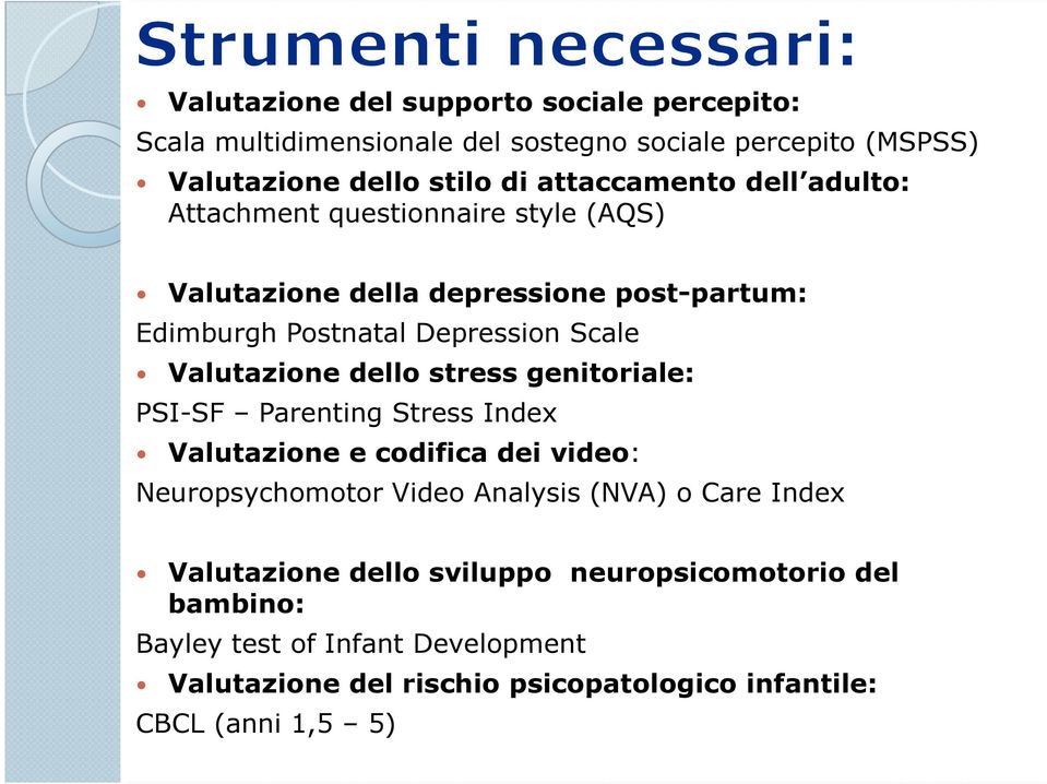 stress genitoriale: PSI-SF Parenting Stress Index Valutazione e codifica dei video: Neuropsychomotor Video Analysis (NVA) o Care Index Valutazione
