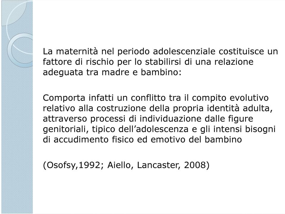 della propria identità adulta, attraverso processi di individuazione dalle figure genitoriali, tipico dell