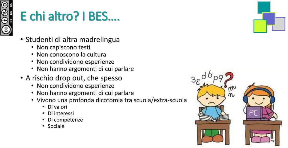 condividono esperienze Non hanno argomenti di cui parlare A rischio drop out, che