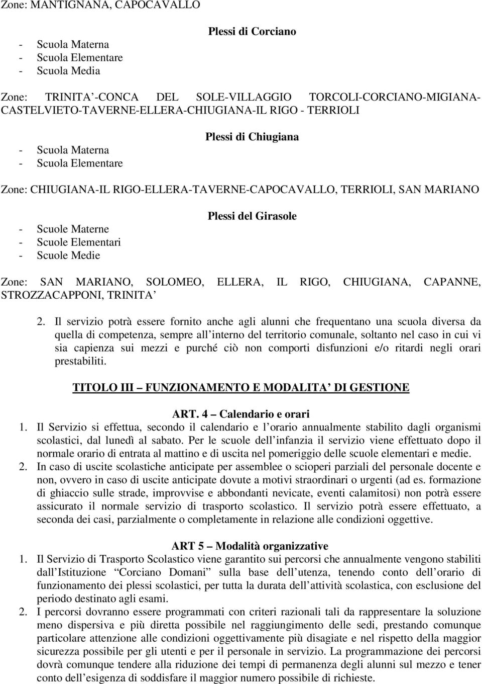 Materne - Scuole Elementari - Scuole Medie Plessi del Girasole Zone: SAN MARIANO, SOLOMEO, ELLERA, IL RIGO, CHIUGIANA, CAPANNE, STROZZACAPPONI, TRINITA 2.