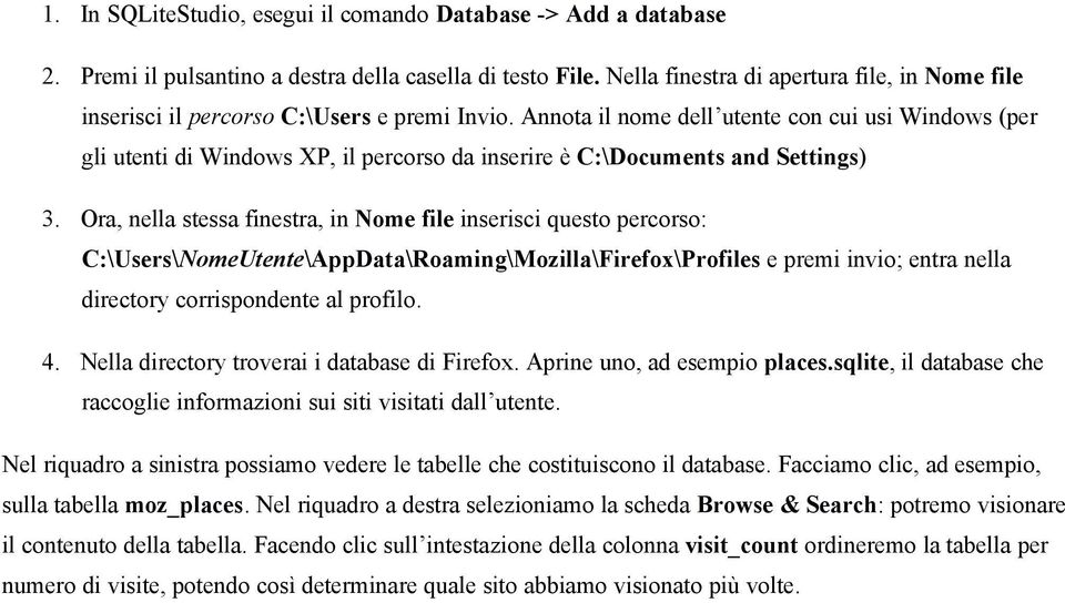 Annota il nome dell utente con cui usi Windows (per gli utenti di Windows XP, il percorso da inserire è C:\Documents and Settings) 3.