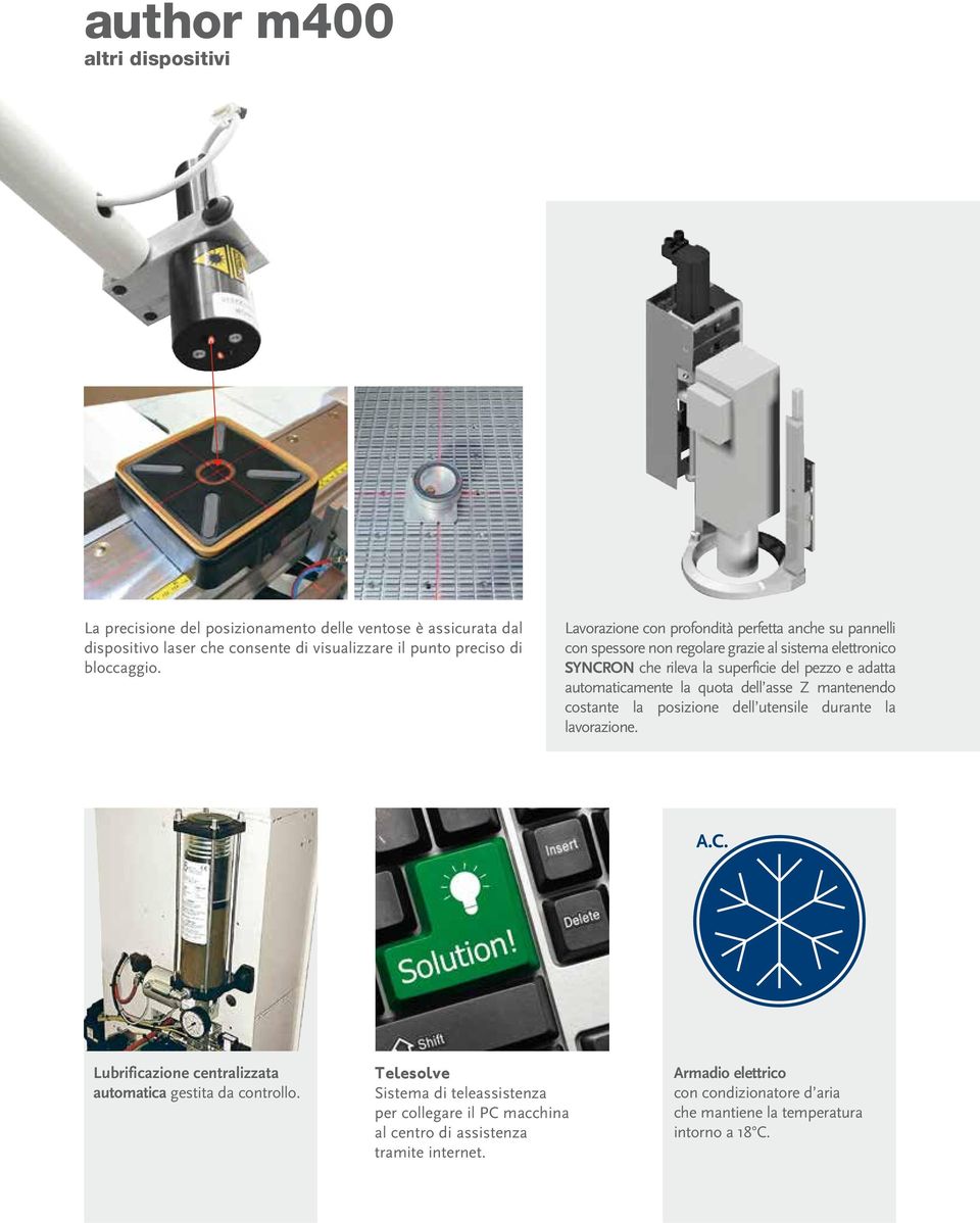 automaticamente la quota dell asse Z mantenendo costante la posizione dell utensile durante la lavorazione. A.C.