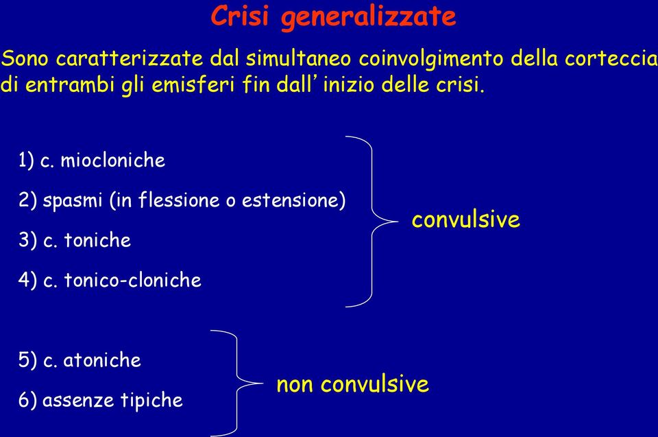 1) c. miocloniche 2) spasmi (in flessione o estensione) 3) c.