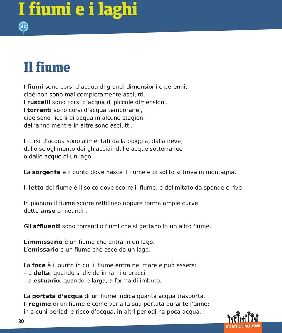 I corsi d acqua sono alimentati dalla pioggia, dalla neve, dallo scioglimento dei ghiacciai, dalle acque sotterranee o dalle acque di un lago.