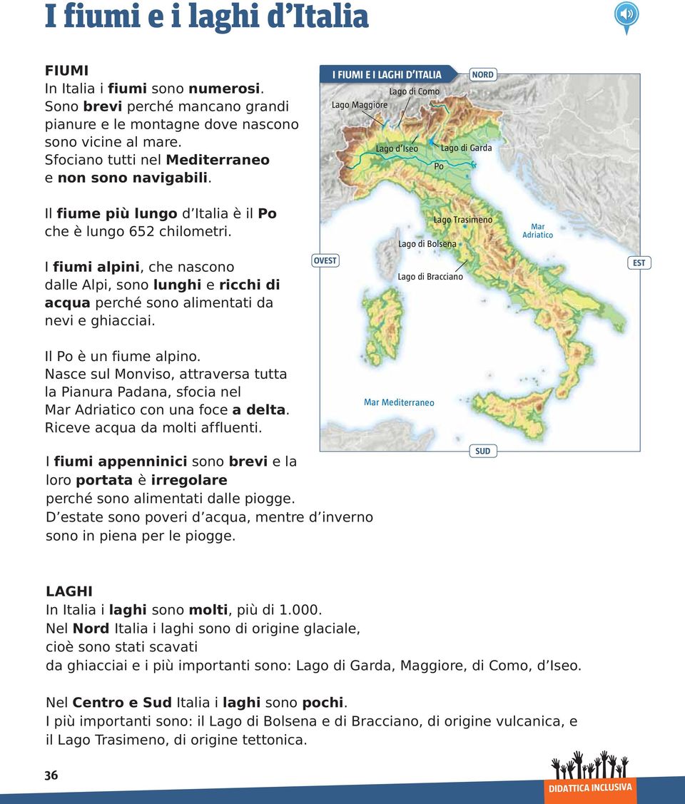 I FIUMI E I LAGHI D ITALIA Lago di Como Lago Maggiore Lago d Iseo Po NORD Lago di Garda Il fiume più lungo d Italia è il Po che è lungo 652 chilometri.