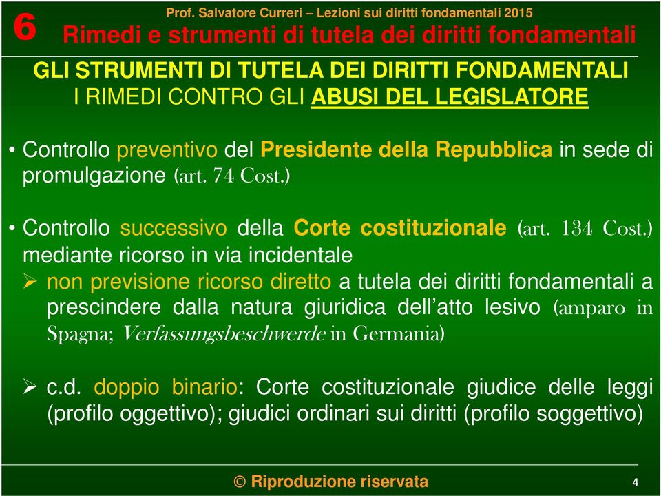 ) mediante ricorso in via incidentale non previsione ricorso diretto a tutela dei diritti fondamentali a prescindere dalla natura giuridica dell atto