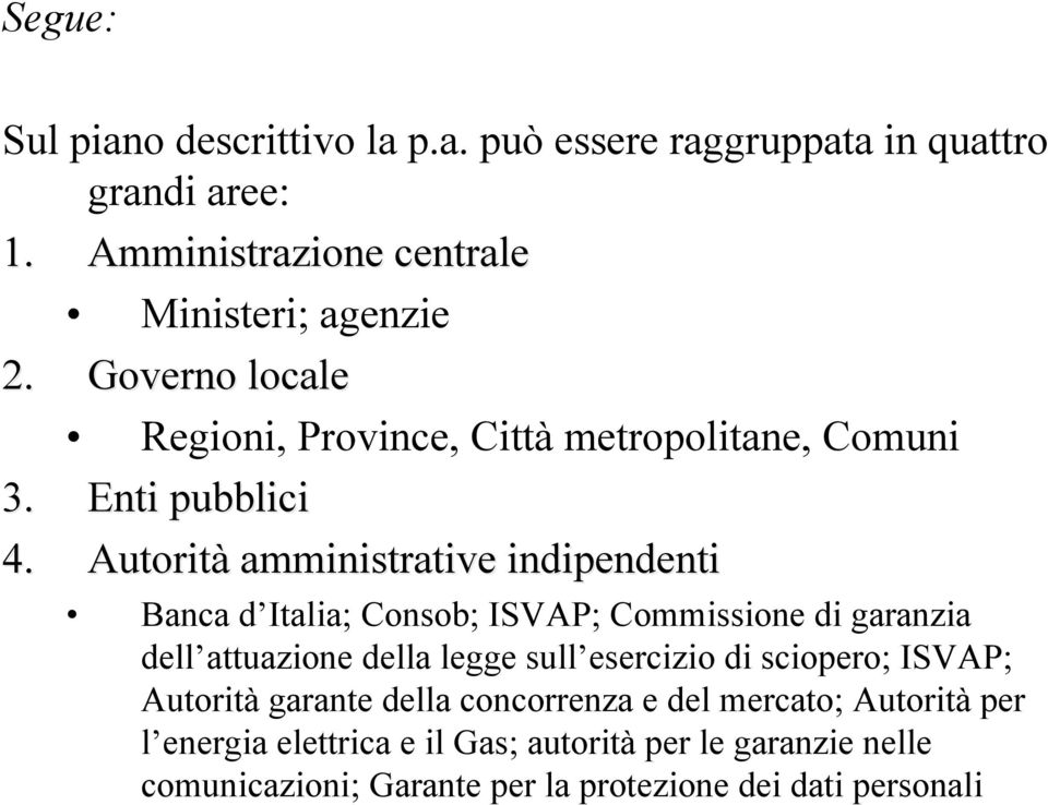 Autorità amministrative indipendenti Banca d Italia; Consob; ISVAP; Commissione di garanzia dell attuazione della legge sull esercizio