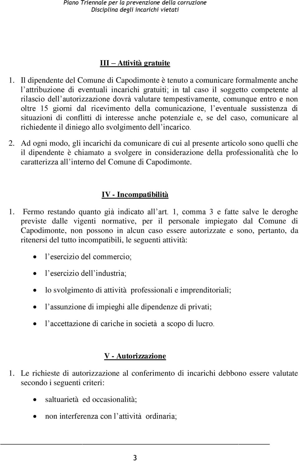 dovrà valutare tempestivamente, comunque entro e non oltre 15 giorni dal ricevimento della comunicazione, l eventuale sussistenza di situazioni di conflitti di interesse anche potenziale e, se del