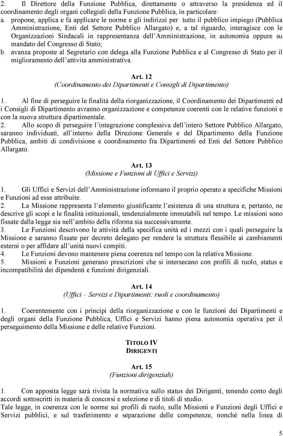 Organizzazioni Sindacali in rappresentanza dell Amministrazione, in autonomia oppure su mandato del Congresso di Stato; b.