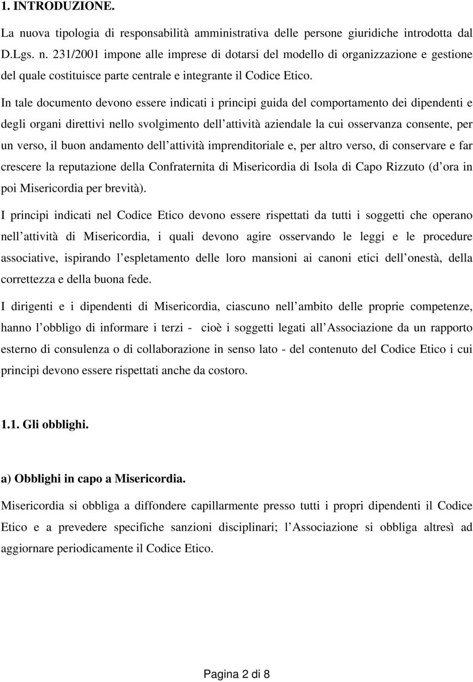 il buon andamento dell attività imprenditoriale e, per altro verso, di conservare e far crescere la reputazione della Confraternita di Misericordia di Isola di Capo Rizzuto (d ora in poi Misericordia