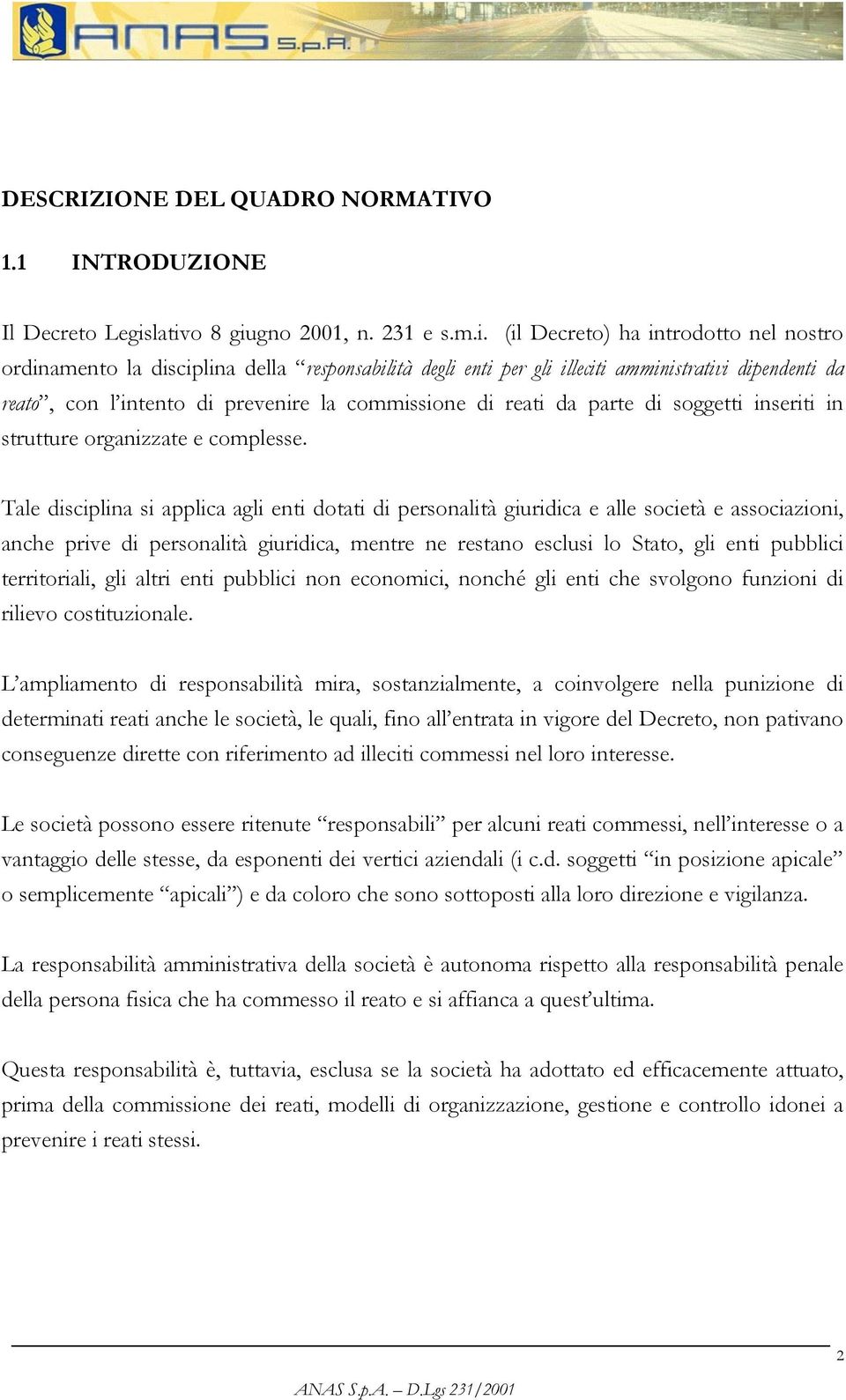 intento di prevenire la commissione di reati da parte di soggetti inseriti in strutture organizzate e complesse.