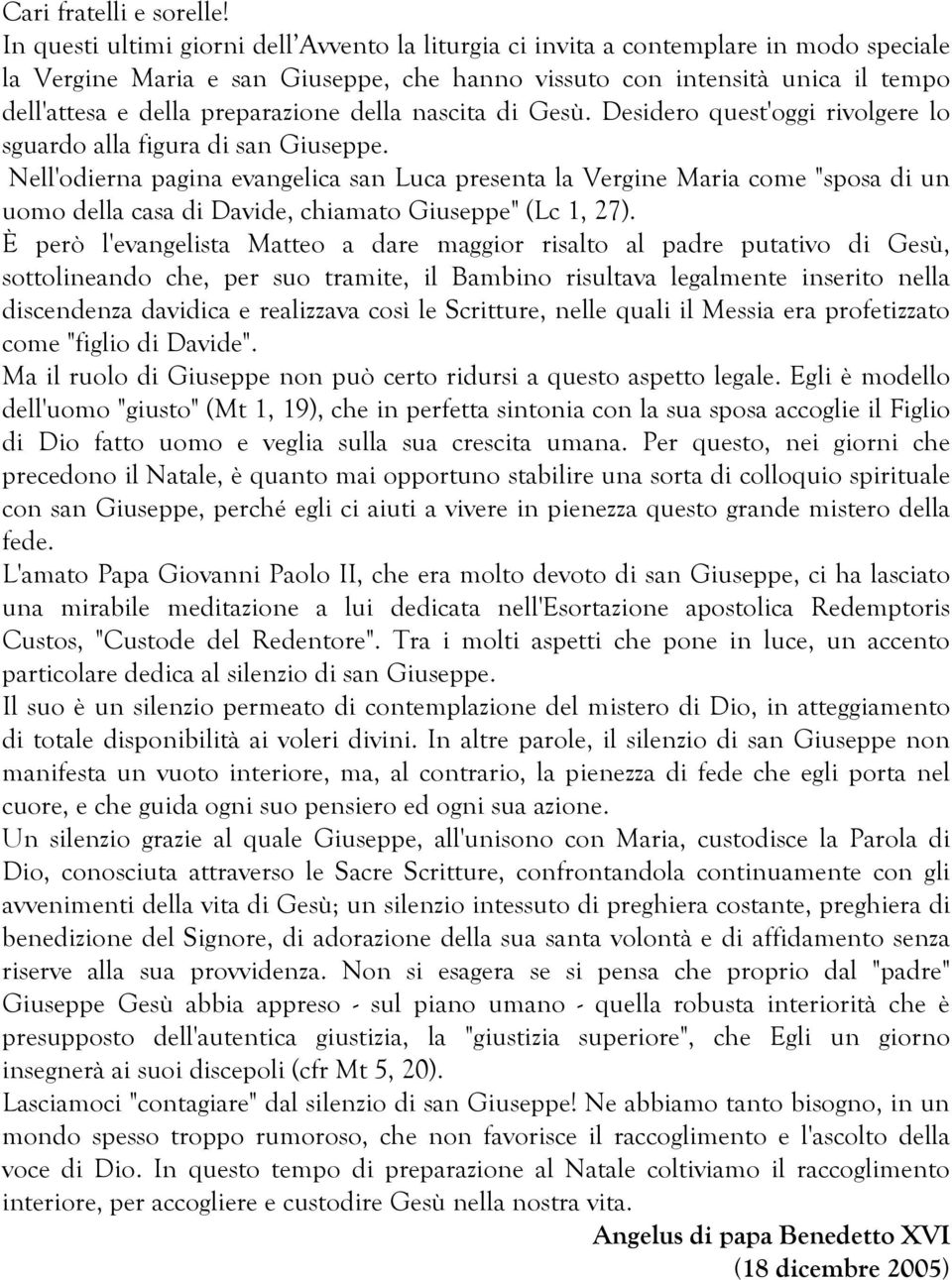 preparazione della nascita di Gesù. Desidero quest'oggi rivolgere lo sguardo alla figura di san Giuseppe.