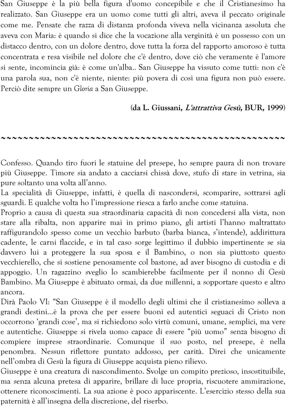 dentro, dove tutta la forza del rapporto amoroso è tutta concentrata e resa visibile nel dolore che c'è dentro, dove ciò che veramente è l'amore si sente, incomincia già: è come un'alba.