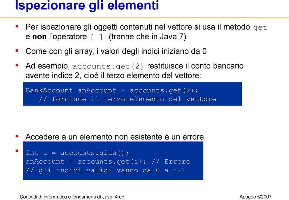 get(2) restituisce il conto bancario avente indice 2, cioè il terzo elemento del vettore: BankAccount anaccount = accounts.