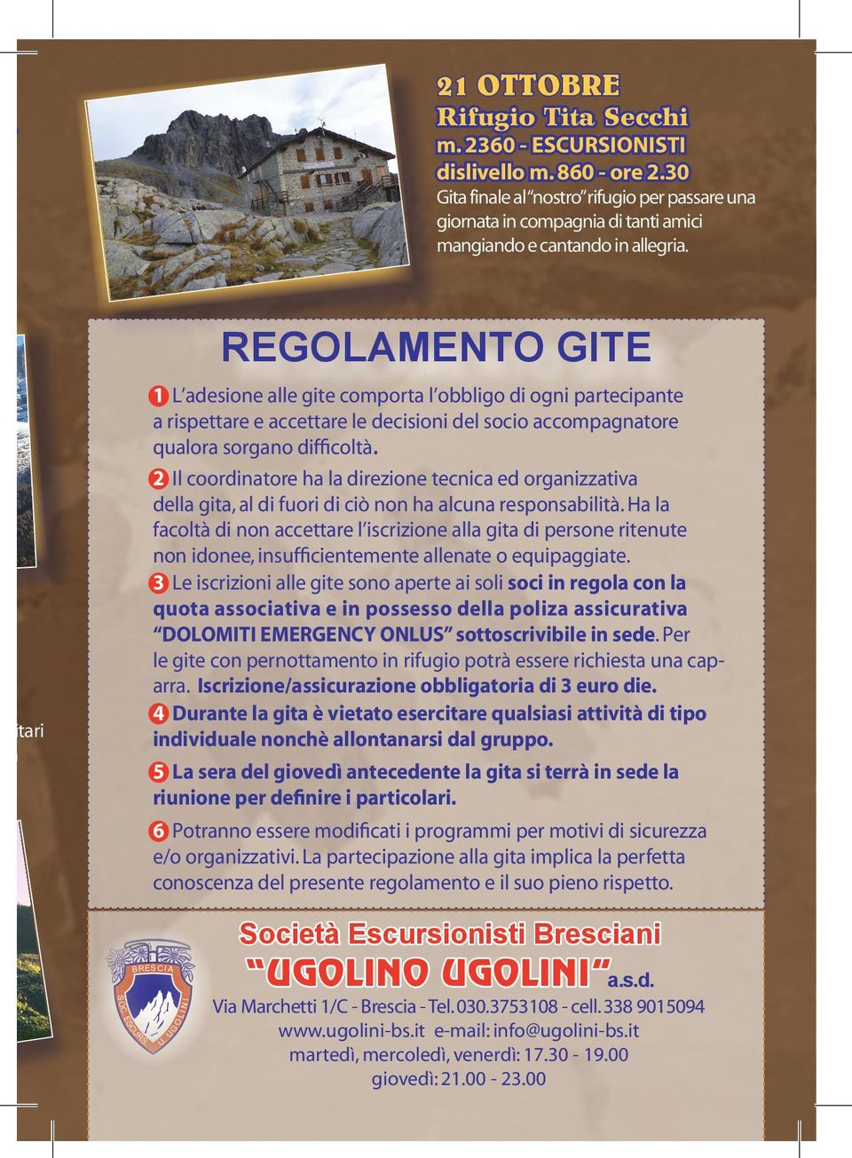 ilitari lla i REGOLAMENTO GITE 1 L adesione alle gite comporta l obbligo di ogni partecipante a rispettare e accettare le decisioni del socio accompagnatore qualora sorgano difficoltà.