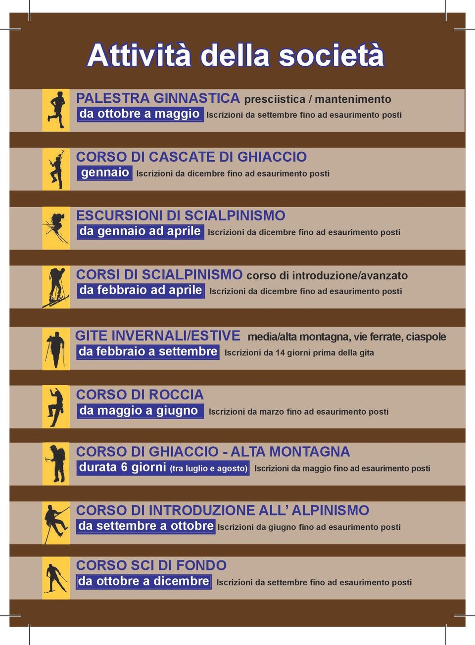 aprile Iscrizioni da dicembre fino ad esaurimento posti GITE INVERNALI/ESTIVE media/alta montagna, vie ferrate, ciaspole da febbraio a settembre Iscrizioni da 14 giorni prima della gita CORSO DI