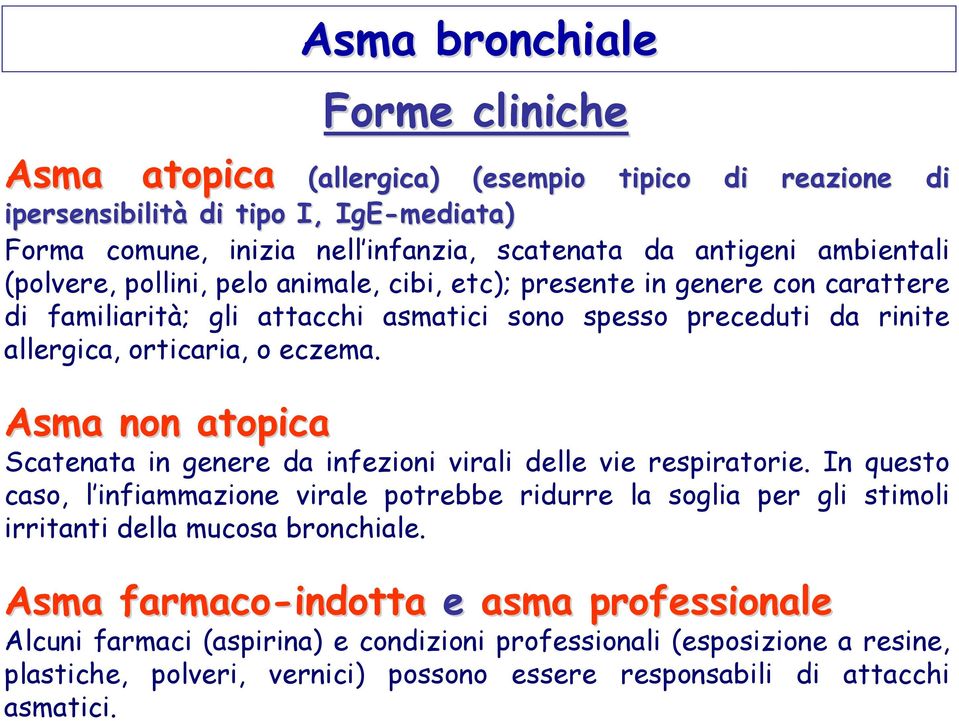 Asma non atopica Scatenata in genere da infezioni virali delle vie respiratorie.