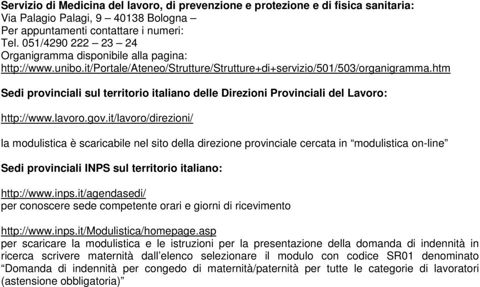 htm Sedi provinciali sul territorio italiano delle Direzioni Provinciali del Lavoro: http://www.lavoro.gov.