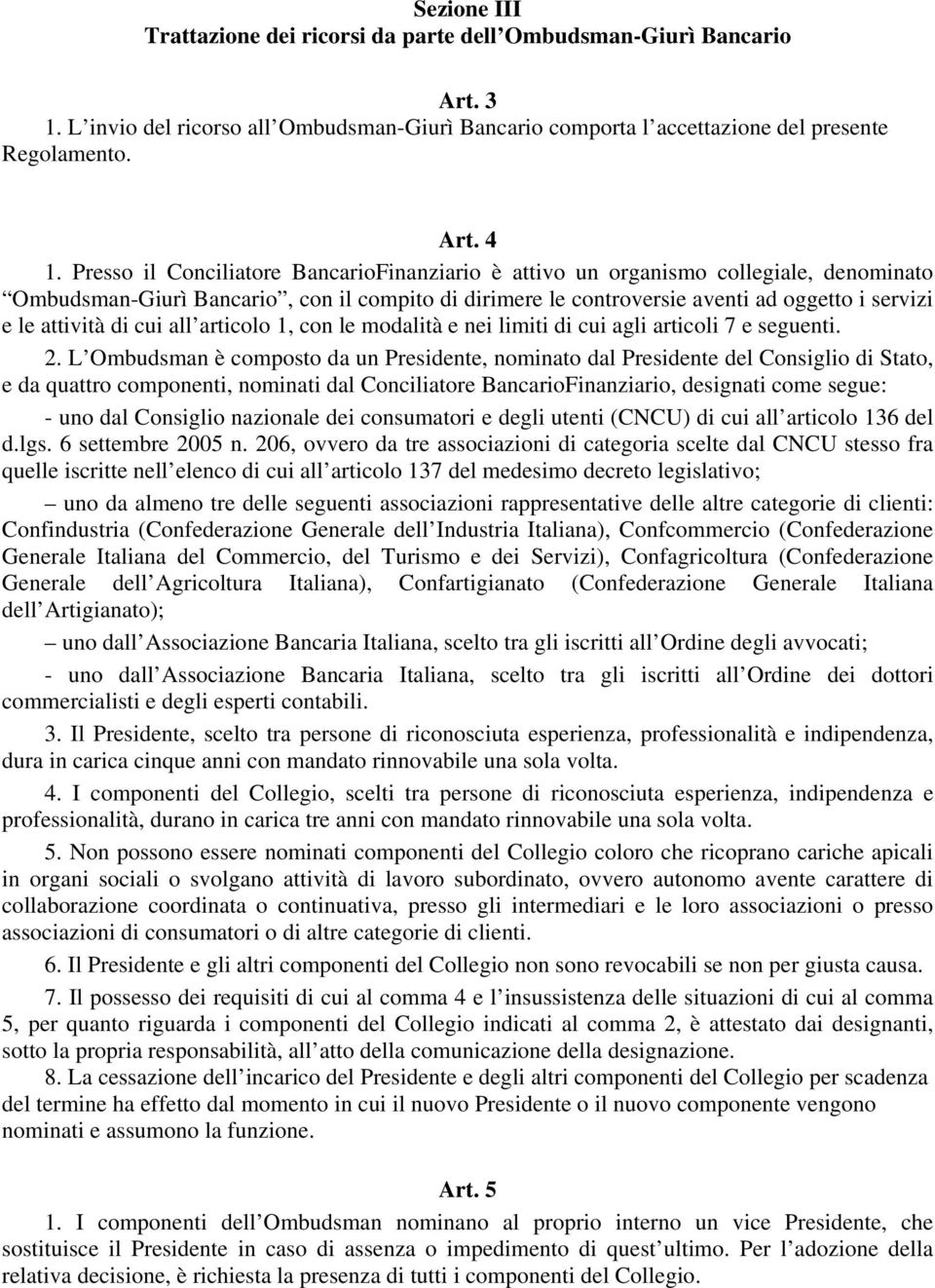 di cui all articolo 1, con le modalità e nei limiti di cui agli articoli 7 e seguenti. 2.