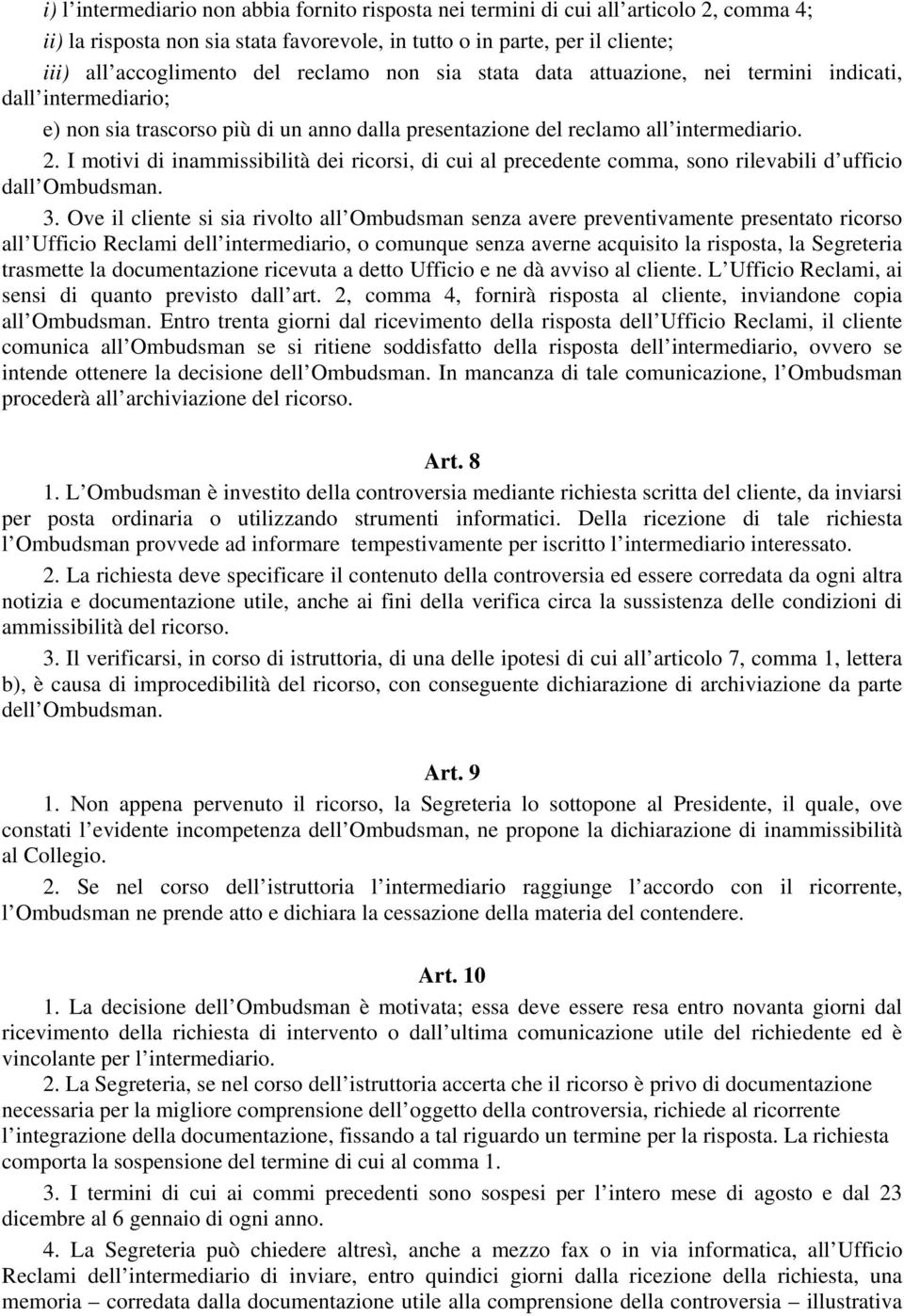 I motivi di inammissibilità dei ricorsi, di cui al precedente comma, sono rilevabili d ufficio dall Ombudsman. 3.