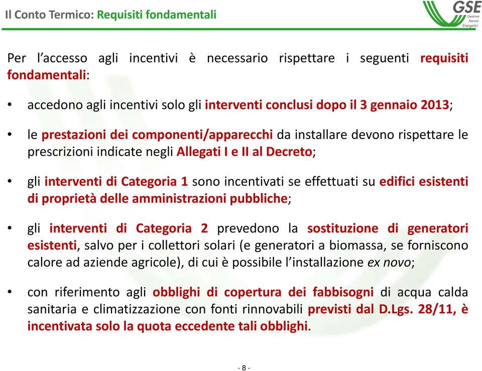 su edifici esistenti di proprietà delle amministrazioni pubbliche; gli interventi di Categoria 2 prevedono la sostituzione di generatori esistenti, salvo per i collettori solari (e generatori a