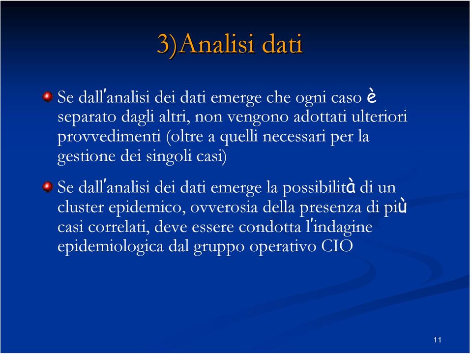 casi) Se dall analisi dei dati emerge la possibilità di un cluster epidemico, ovverosia della