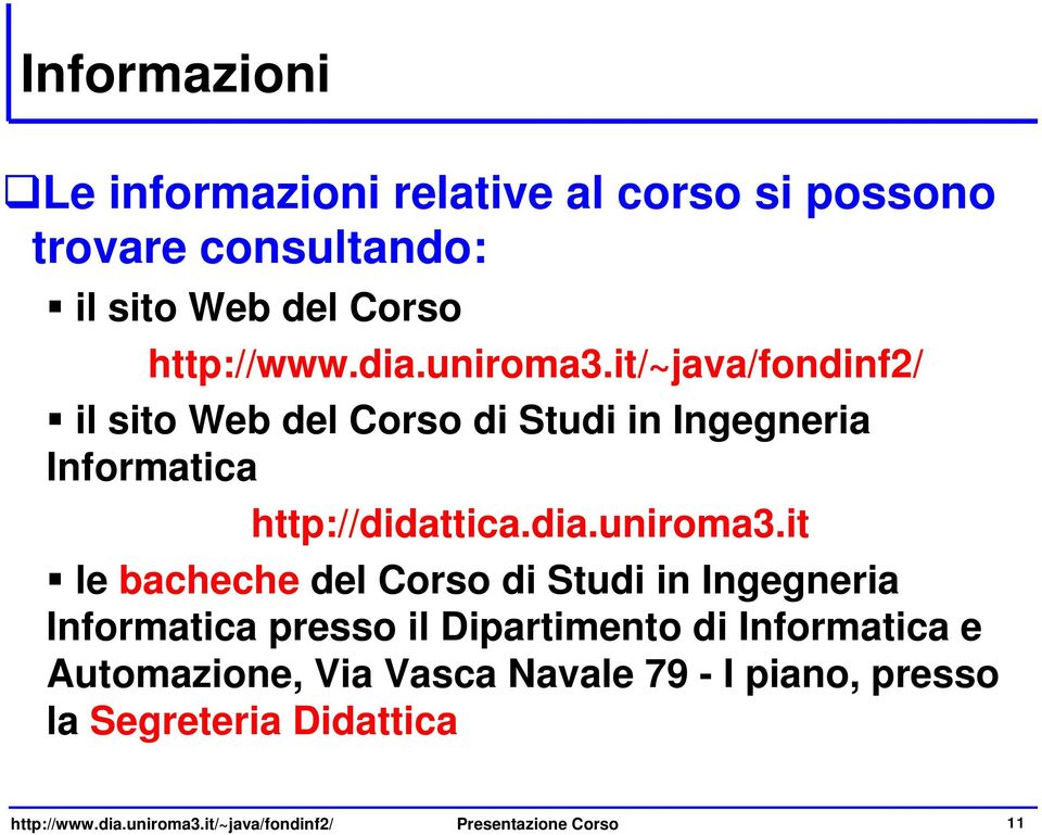 it/~java/fondinf2/ il sito Web del Corso di Studi in Ingegneria Informatica http://didattica.dia.